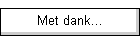 Met dank...