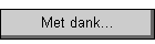 Met dank...